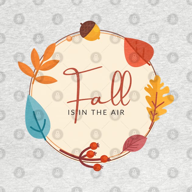 Fall Is In The Air Fall Season by ChasingTees